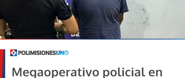Megaoperativo policial en Misiones dejó detenidos, vehículos secuestrados y bienes recuperados